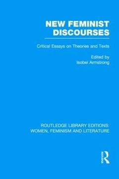 portada New Feminist Discourses: Critical Essays on Theories and Texts (Routledge Library Editions: Women, Feminism and Literature) (en Inglés)