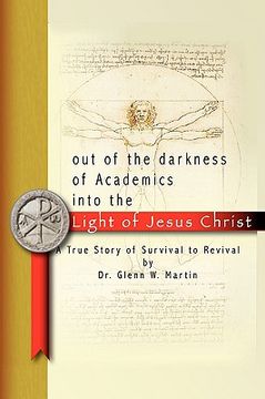 portada out of the darkness of academics into the light of jesus christ,a true story of survival to revival