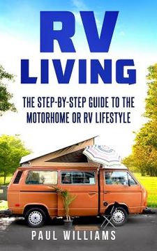 portada RV Living: The Step-By-Step Guide To The Motorhome Or RV Lifestyle.: Great Advices To Get On The Road And Stay On The Road, Inclu (en Inglés)