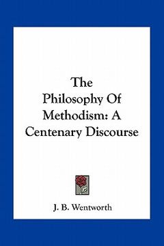 portada the philosophy of methodism: a centenary discourse (en Inglés)