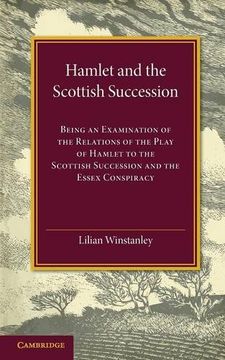 portada Hamlet and the Scottish Succession: Being an Examination of the Relations of the Play of Hamlet to the Scottish Succession and the Essex Conspiracy (en Inglés)