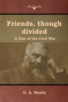 portada Friends, though divided: A Tale of the Civil War (en Inglés)