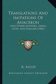 portada translations and imitations of anacreon: and other authors, greek, latin, and english (1863) (en Inglés)