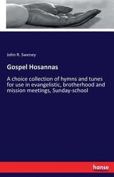 portada Gospel Hosannas: A choice collection of hymns and tunes for use in evangelistic, brotherhood and mission meetings, Sunday-school
