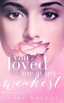 portada You Loved Me At My Weakest (in English)