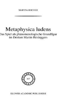 portada metaphysica ludens: das spiel als ph nomenologische grundfigur im denken martin heideggers (en Alemán)