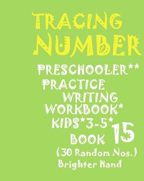 portada "*"tracing*number: PRESCHOOLERS PRACTICE Writing WORKBOOK, KIDS AGES 3-5*BOOK 15*: "*"TRACING*NUMBER: PRESCHOOLERS PRACTICE Writing WORKB (en Inglés)