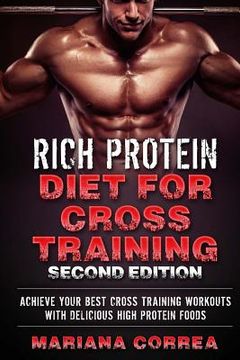 portada RiCH PROTEIN DIET FOR CROSS TRAINING SECOND EDITION: ACHIEVE YOUR BEST CROSS TRAINING WORKOUTS WITH DELICIOUS HIGH PROTEiN FOODS (in English)