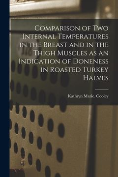 portada Comparison of Two Internal Temperatures in the Breast and in the Thigh Muscles as an Indication of Doneness in Roasted Turkey Halves (en Inglés)