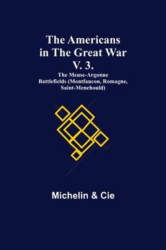 portada The Americans in the Great War; v. 3. The Meuse-Argonne Battlefields (Montfaucon, Romagne, Saint-Menehould) (en Inglés)