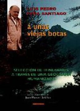 portada Luis Pedro Peña Santiago, Unas Viejas Botas Seleccion: Seleccion de Itinerarios a Traves de una Geografia Humanizada (in Spanish)