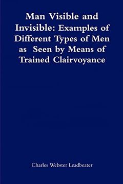 portada Man Visible and Invisible: Examples of Different Types of Men as Seen by Means of Trained Clairvoyance (in English)