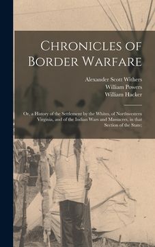 portada Chronicles of Border Warfare; or, a History of the Settlement by the Whites, of Northwestern Virginia, and of the Indian Wars and Massacres, in That S (en Inglés)