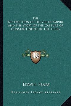 portada the destruction of the greek empire and the story of the capture of constantinople by the turks (in English)