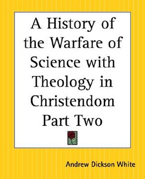 portada a history of the warfare of science with theology in christendom, part two (en Inglés)