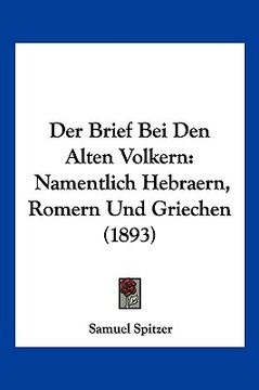 portada Der Brief Bei Den Alten Volkern: Namentlich Hebraern, Romern Und Griechen (1893) (en Alemán)