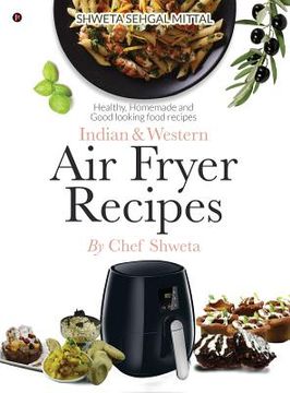 portada Indian & Western Air fryer recipes: Healthy, Homemade and Good looking food recipes