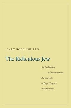 portada The Ridiculous Jew: The Exploitation and Transformation of a Stereotype in Gogol, Turgenev, and Dostoevsky (en Inglés)