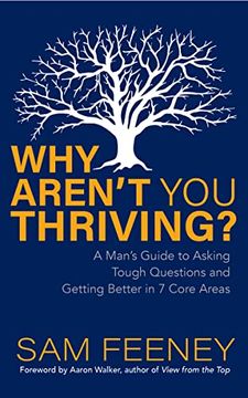 portada Why Aren’T you Thriving? A Man’S Guide to Asking Tough Questions and Getting Better in 7 Core Areas (in English)