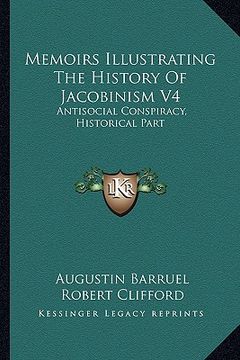 portada memoirs illustrating the history of jacobinism v4: antisocial conspiracy, historical part (in English)