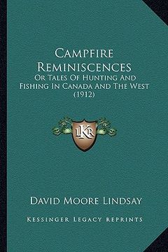 portada campfire reminiscences: or tales of hunting and fishing in canada and the west (1912) (en Inglés)