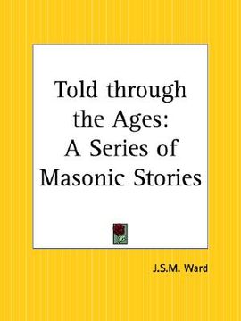 portada told through the ages: a series of masonic stories (en Inglés)