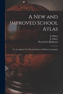 portada A New and Improved School Atlas: to Accompany The Practical System of Modern Geography (en Inglés)