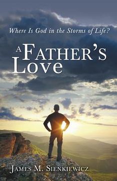 portada A Father's Love: Where Is God in the Storms of Life (in English)