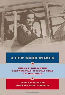 portada A few Good Women: America's Military Women From World war i to the Wars in Iraq and Afghanistan (en Inglés)