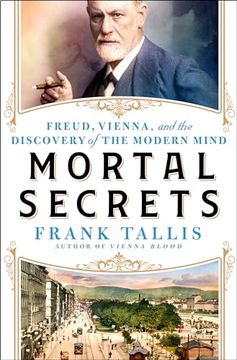 portada Mortal Secrets: Freud, Vienna, and the Discovery of the Modern Mind (en Inglés)