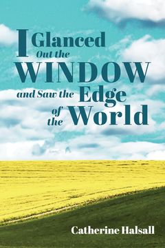 portada I Glanced Out the Window and Saw the Edge of the World (en Inglés)