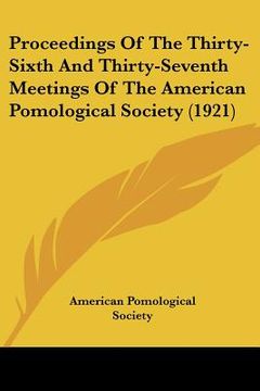 portada proceedings of the thirty-sixth and thirty-seventh meetings of the american pomological society (1921) (en Inglés)