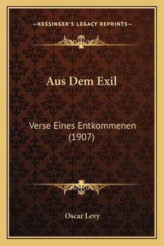portada Aus Dem Exil: Verse Eines Entkommenen (1907) (en Alemán)