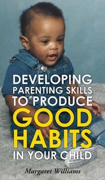 portada Developing Parenting Skills to Produce Good Habits in Your Child (en Inglés)