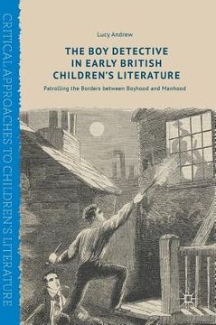 portada The Boy Detective in Early British Children's Literature: Patrolling the Borders Between Boyhood and Manhood (en Inglés)