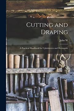 portada Cutting and Draping; A Practical Handbook for Upholsterers and Decorators (en Inglés)