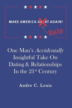 portada Make America Date Again: One Man's Accidentally Insightful Take on Dating & Relationships in the 21st Century (in English)