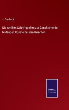 portada Die Antiken Schriftquellen zur Geschichte der bildenden Künste bei den Griechen (in German)