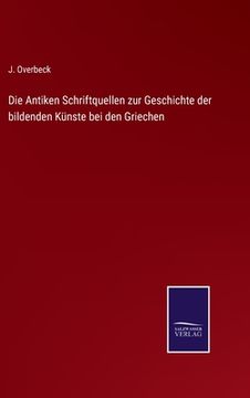 portada Die Antiken Schriftquellen zur Geschichte der bildenden Künste bei den Griechen (en Alemán)