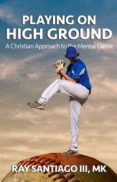 portada Playing on High Ground: A Christian Approach to the Mental Game