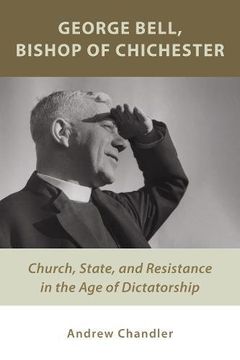 portada George Bell, Bishop of Chichester: Church, State, and Resistance in the age of Dictatorship (en Inglés)