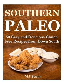 portada Southern Paleo: 50 Easy and Delicious Gluten Free Recipes from Down South (en Inglés)