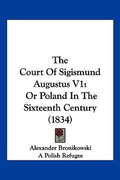 portada the court of sigismund augustus v1: or poland in the sixteenth century (1834) (en Inglés)
