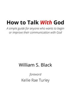 portada How To Talk With God: A simple guide for anyone who wants to begin or improve their communication with God (en Inglés)