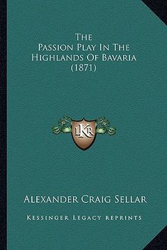 portada the passion play in the highlands of bavaria (1871) (en Inglés)