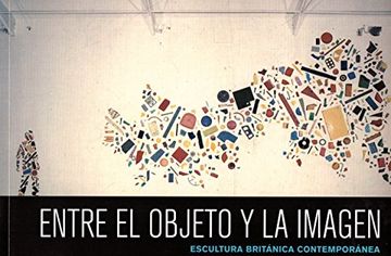 portada Entre el Objeto y la Imagen. Escultura Británica Contemporánea (in Spanish)