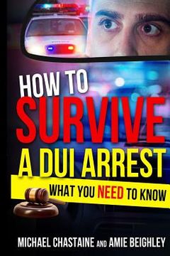 portada How to Survive a DUI Arrest: What You NEED to know (en Inglés)