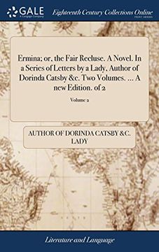 portada Ermina; Or, the Fair Recluse. A Novel. In a Series of Letters by a Lady, Author of Dorinda Catsby &c. Two Volumes. A new Edition. Of 2; Volume 2 