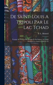 portada De Saint-louis A Tripoli Par Le Lac Tchad: Voyage Au Travers Du Soudan Et Du Sahara Accompli Pendant Les Années 1890-91-92 (en Francés)
