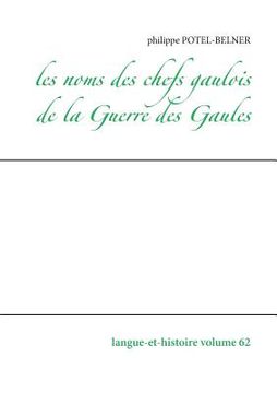 portada Les noms des chefs gaulois de la Guerre des Gaules: Langue-et-histoire volume 62 (en Francés)